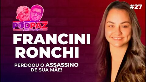 #27 Perdoou o assassino de sua mãe - Francine Ronchi - Podpaz - #VIVERNOSEUA #VIDANAAMERICA
