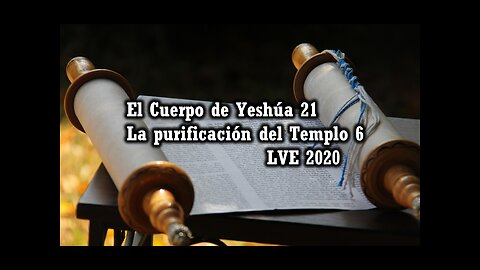 El Cuerpo de Yeshúa 21 - La purificación del Templo 6