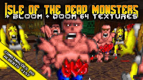 BlooM + Isle of the Dead Monsters + Doom 64 Textures and Palette [Combinações do Alberto 157]