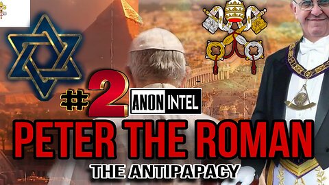 ANON+INTEL - IS PETER THE ROMAN THE LAST POPE PART 2: