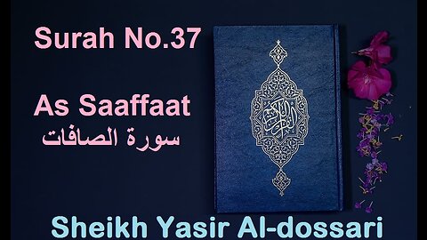Quran 37 Surah As Saaffaat سورة الصافات Sheikh Yasir Al Dosary - With English Translation