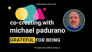 Co-Creating with Michael Padurano: Grateful For Being