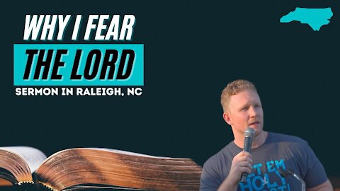 WHY I FEAR THE LORD! | REVIVAL IN RALEIGH, NC SERMON
