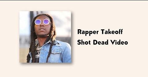RAPPER TAKEOFF(MIGOS) SHOT AND KILLED NOV-01-2022