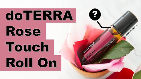 doTERRA Rose Touch Benefits and Uses