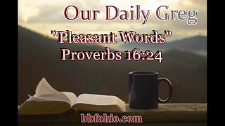 427 Pleasant Words (Proverbs 16:24) Our Daily Greg