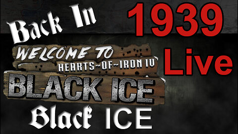 Back in Black ICE - Hearts of Iron IV - Germany - 1939 Starts