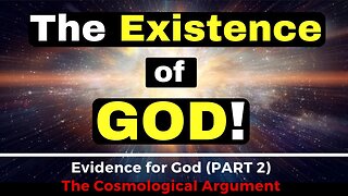 Evidence for God! (Part 2). The Cosmological Argument