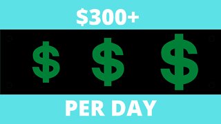 How To Earn $300 Per Day for FREE!