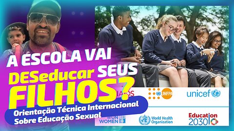 A ESCOLA VAI DESTRUIR SEUS FILHOS? - Orientações Técnicas Internacionais de Educação em Sexualidade