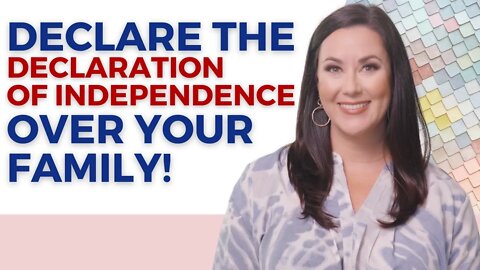 Declare the Declaration of Independence Over Your Family!