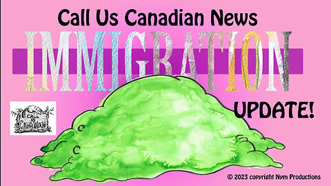 Call Us Canadian News: Immigration for Fun & Profit!