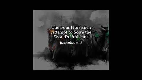 The Four Horsemen Attempt to Solve the World’s Problems - Revelation 6:1-8