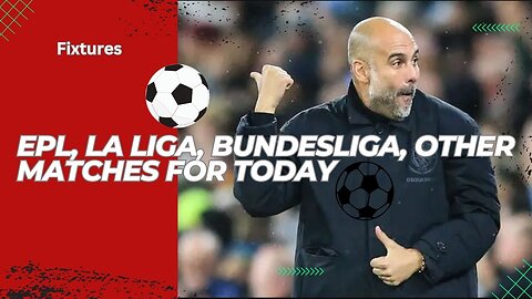 EPL, La Liga, Bundesliga, other matches for today
