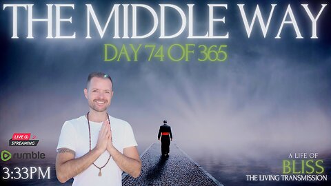 LOVEstream LIVE - Day 74 - The Middle Way