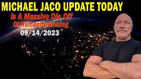 Michael Jaco Update Today Sep 14: "Is A Massive Die Off Of Humanity Coming, What Will Cause It?"