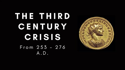 The Third Century Crisis from 253 - 276 A.D.