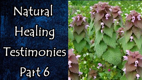 Natural Healing Testimonies Part 6