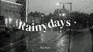 Rainy Days Music Playlist/ Rain Sounds/ Rain & Thunderstorm Sounds.