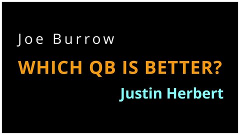 What QB Will Be More Successful in the NFL - Justin Herbert or Joe Burrow?