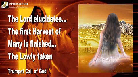 June 21, 2010 🎺 The Lord says... The first Harvest of Many is finished, the Lowly taken
