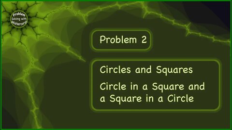 Problem Solving 2: Circles and Squares - A circle in a square and a square in a circle.
