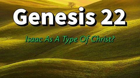 Isaac As A Type Of Christ? || Genesis 22 || Old testament prophecies of christ | Preincarnate christ