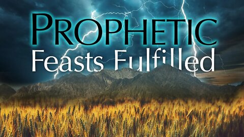 Prophetic Feasts Fulfilled, Sabbath LIVE Stream 2-27-21