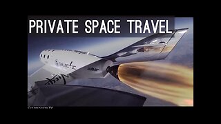 Private Space Travel [Elon Musk, SpaceX, Richard Branson]