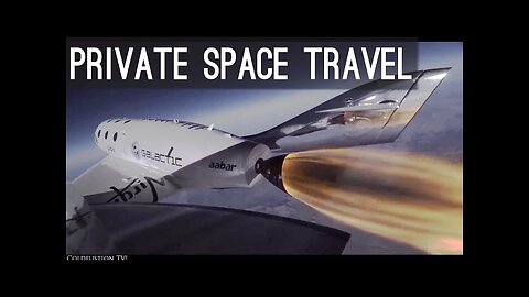 Private Space Travel [Elon Musk, SpaceX, Richard Branson]