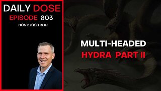Multi-Headed Hydra Part II | Ep. 803 The Daily Dose