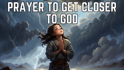 Prayer To Get Closer To God