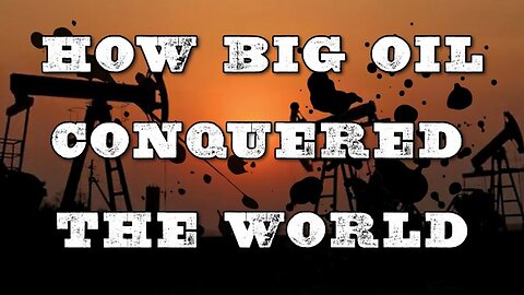 How Big Oil Conquered The World