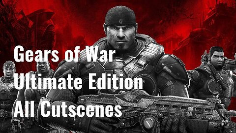 Gears of War Ultimate Edition - All Cutscenes