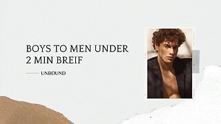Masculinity brief under 2 min | boys to men
