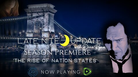 Late Nite Update with Dean Ryan 'The Rise of The Nation State'