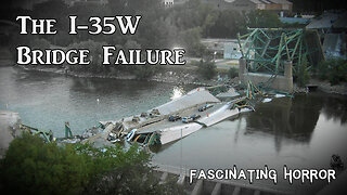 The I-35W Bridge Failure | Fascinating Horror