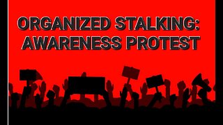 Organized Stalking: AWARENESS PROTEST