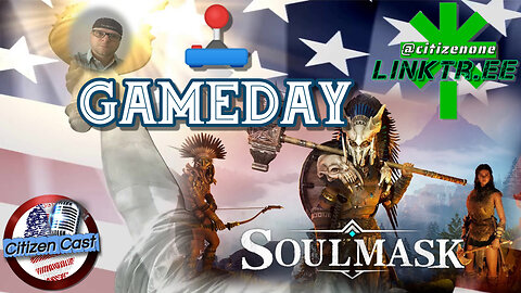 Gameday - Soulmask and more!...#CitizenCast #RumbleGaming