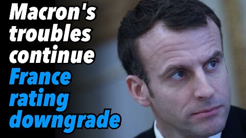 Macron's troubles continue. France rating downgrade