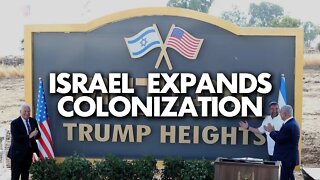 Israel expands colonization of illegally occupied Syrian Golan Heights