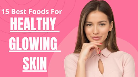 15 Best Foods For Healthy Glowing Skin | Health Zone