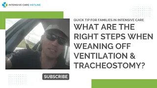 Quick tip for families in ICU: What are the right steps when weaning off ventilation & tracheostomy?