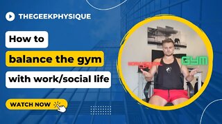How to balance gym with work and social life