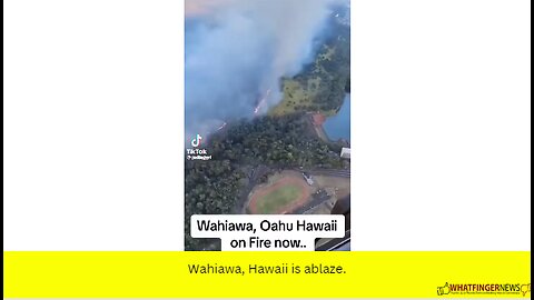 Wahiawa, Hawaii is ablaze.