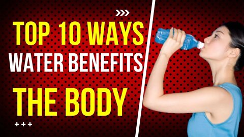 Top 10 Ways Water Benefits The Body