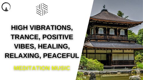 MEDITATION MUSIC - High Vibrations, Trance, Positive Vibes, Healing, Relaxing, Peaceful