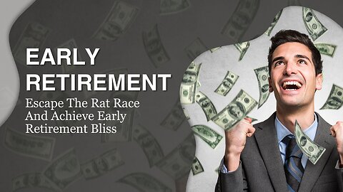 Early Retirement: Escape the Rat Race and Achieve Early Retirement Bliss