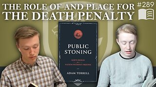 Episode 289: The Role of and Place For the Death Penalty | Public Stoning (Ch. 9 & 10)