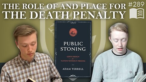 Episode 289: The Role of and Place For the Death Penalty | Public Stoning (Ch. 9 & 10)